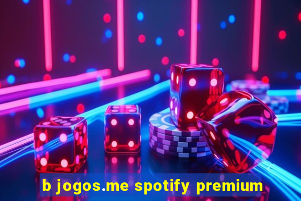 b jogos.me spotify premium